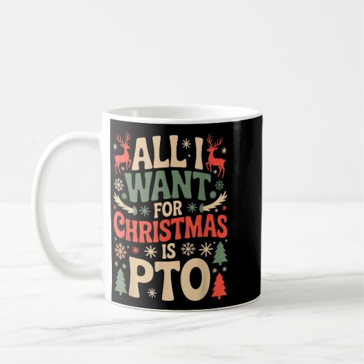 Mug Funny All I Want For Christmas Is Pto Matching Ugl (Gauche)