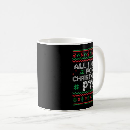 Mug Funny All I Want For Christmas Is Pto Matching Ugl (Devant droit)