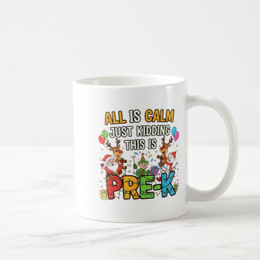 Mug Funny All Is Calm Just Kidding Pre-k Teacher Chris (Droite)
