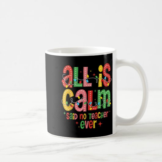 Mug Funny All Is Calm Said No Teacher Christmas Teache (Droite)