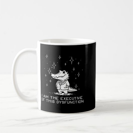 Mug Funny Alligator I Am The Executive Of This Dysfunc (Gauche)