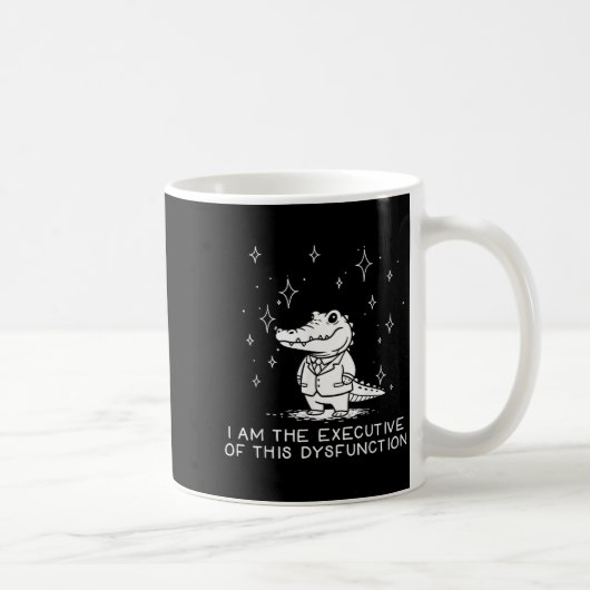Mug Funny Alligator I Am The Executive Of This Dysfunc (Droite)