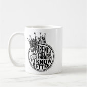Mug Funny Apparently I Am Still Not Old Enough To Know (Gauche)