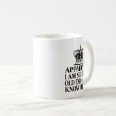 Mug Funny Apparently I Am Still Not Old Enough To Know (Devant droit)