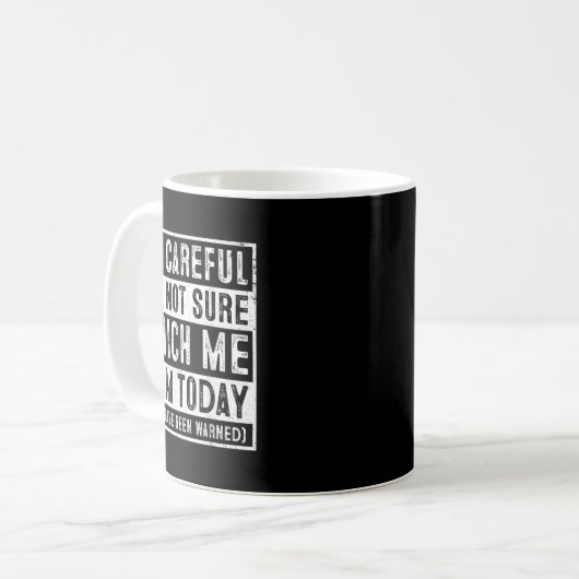 Mug Funny Be Careful I'm Not Sure Which Me Today Humor (Devant gauche)