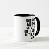 Mug Funny Being Your Mother Is Gift Enough (Devant droit)