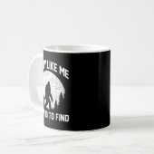 Mug Funny Big Foot Rock A Guy Like Me Is Hard To Find  (Devant gauche)