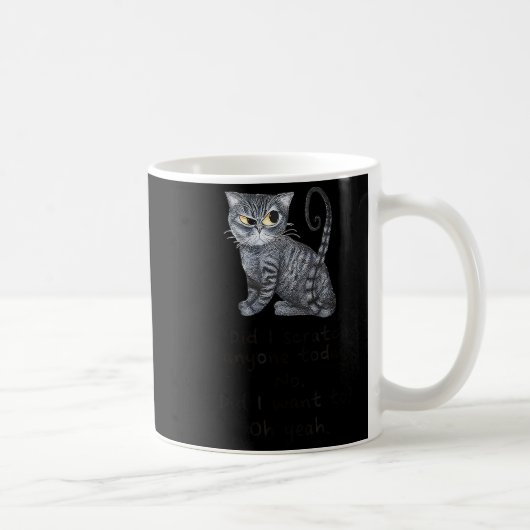 Mug Funny Ca_ Sarcastic Cat Did I Scratched Anyone Tod (Droite)