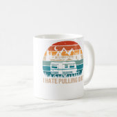 Mug Funny Camping I Hate Pulling Out Camper Travel (Devant droit)