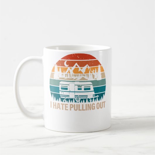 Mug Funny Camping I Hate Pulling Out Camper Travel (Gauche)