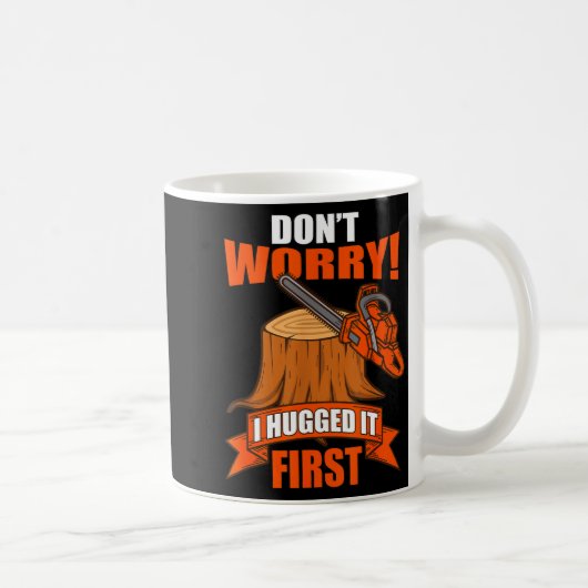 Mug Funny Carpenter Saying - Don't Worry! I Hugged It  (Droite)