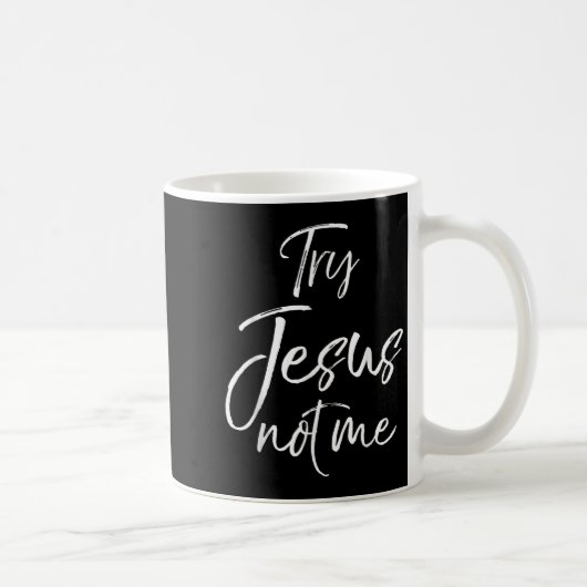 Mug Funny Christian Quote Cute Fun Jesus Try Jesus Not (Droite)
