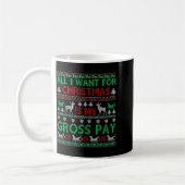 Mug Funny Christmas All I Want Is My Gross Pay, Funny  (Gauche)