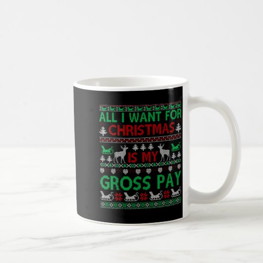 Mug Funny Christmas All I Want Is My Gross Pay, Funny  (Droite)