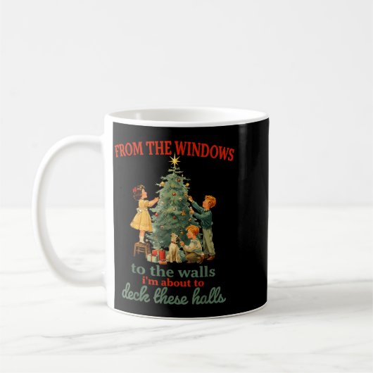 Mug Funny Christmas From The Windows To The Walls I'm (Gauche)