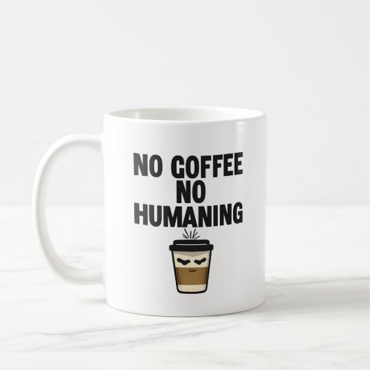 Mug Funny Coffee Mug: "NO COFFEE NO HUMANING" Slogan. (Gauche)