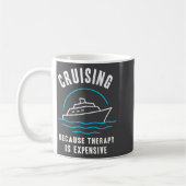 Mug Funny Cruising Because Therapy Is Expensive Cruise (Gauche)