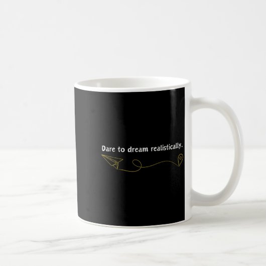 Mug Funny Demotivational Quote Dare To Dream Realistic (Droite)