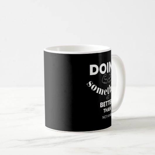 Mug Funny Doing Soing Is Better Than Nothing Design (Devant droit)