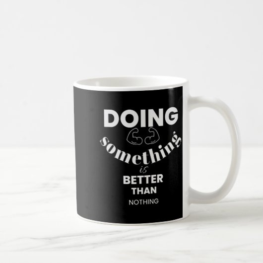 Mug Funny Doing Soing Is Better Than Nothing Design (Droite)