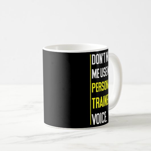 Mug Funny Don't Make Me Use My Trainer Voice  (Devant droit)