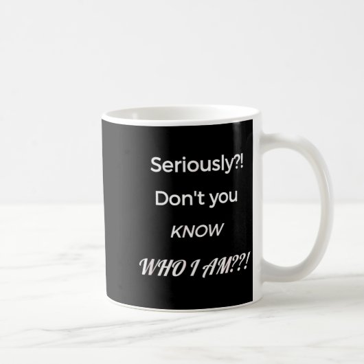 Mug Funny Don't You Know Who I Am_ Statement Gift (Droite)