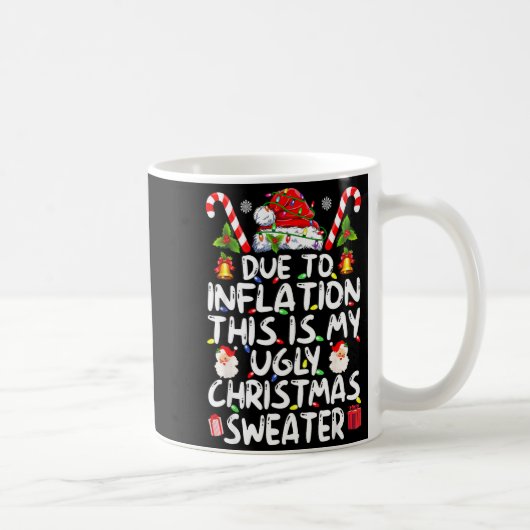 Mug Funny Due To Inflation This Is My Ugly Sweater For (Droite)