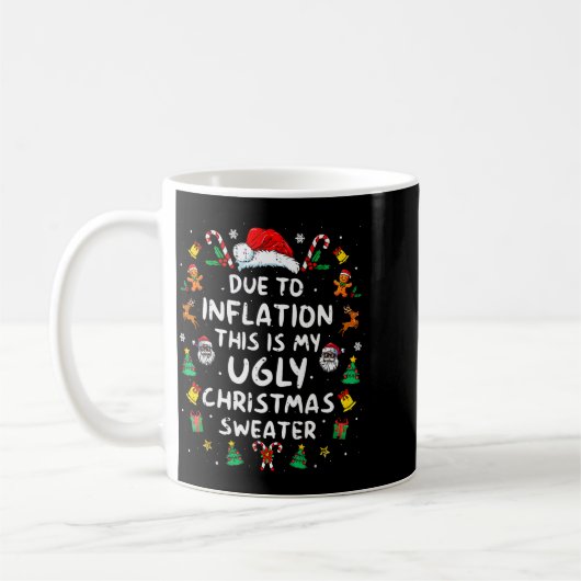 Mug Funny Due To Inflation Ugly Christmas Sweaters For (Gauche)