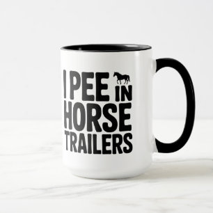 Mug Funny Equestrian I Pee in Horse Trailers Coffee