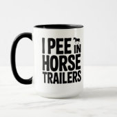 Mug Funny Equestrian | I Pee in Horse Trailers Coffee (Gauche)