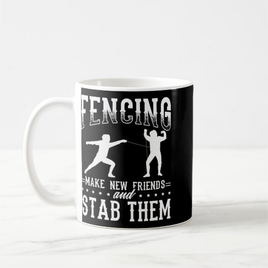Mug Funny Fencing Design Make New Friends And Stab The (Gauche)
