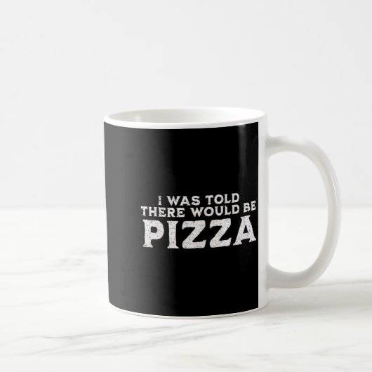 Mug Funny Food Quote I Was Told There Would Be Zza  (Droite)