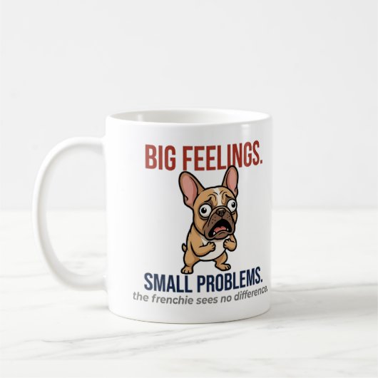 Mug Funny French Bulldog Big Feelings Small Problems G (Gauche)