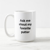 Mug Funny Golfer Humor Ask Me About My Favorite Putter (Gauche)