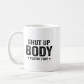 Mug Funny Gym Motivational Shut Up Body You're Fine  (Gauche)