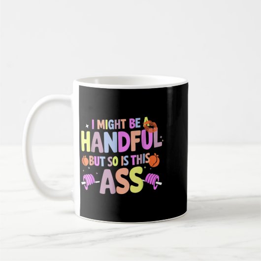 Mug Funny Gym Quote I Might Be A Handful Workout  (Gauche)