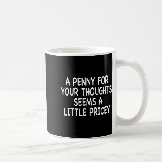 Mug Funny Humor Saying, Penny For Your Thoughts Sarcas (Droite)