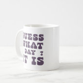 Mug Funny Humour Cite Des Cadeaux Devinez Quel Jour C' (Devant gauche)