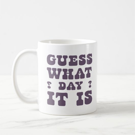 Mug Funny Humour Cite Des Cadeaux Devinez Quel Jour C' (Gauche)