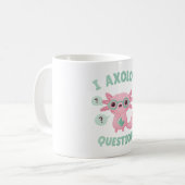 Mug Funny I Axolotl Questions Pun (Devant gauche)
