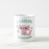 Mug Funny I Axolotl Questions Pun (Centre)
