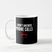 Mug Funny I Don't Answer Phone Calls Sarcasm Humor Tee (Gauche)