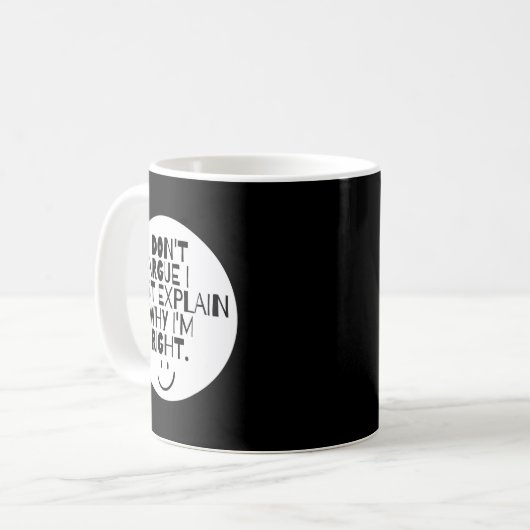 Mug Funny I Dont Argue I Just Explain Why Im Right  (Devant gauche)
