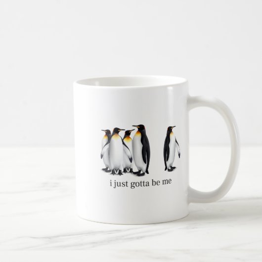 Mug Funny I Just Gotta Be Me Penguin Quote Spheniscida (Droite)
