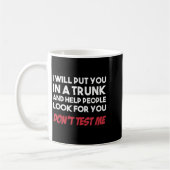 Mug Funny I Will Put You In A Trunk And Help People Lo (Gauche)