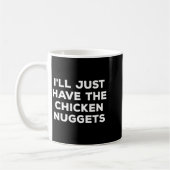 Mug Funny I'll Just Have The Chicken Nuggets  (Gauche)