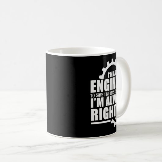 Mug Funny I'm An Engineer Always Right (Devant droit)