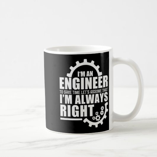 Mug Funny I'm An Engineer Always Right (Droite)
