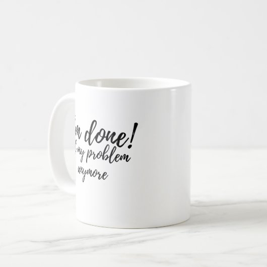 Mug Funny I'm Done Not My Problem Retirement Gift (Devant gauche)