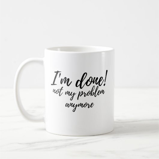 Mug Funny I'm Done Not My Problem Retirement Gift (Gauche)
